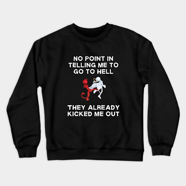 No Point In Telling Me To Go To Hell Crewneck Sweatshirt by ZombieTeesEtc